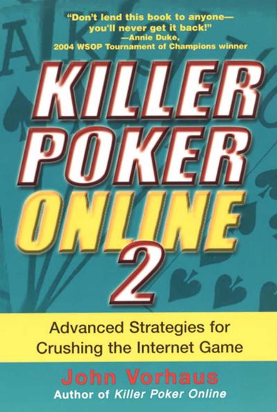 Killer Poker Online 2: Advanced Strategies For Crushing The Internet Game