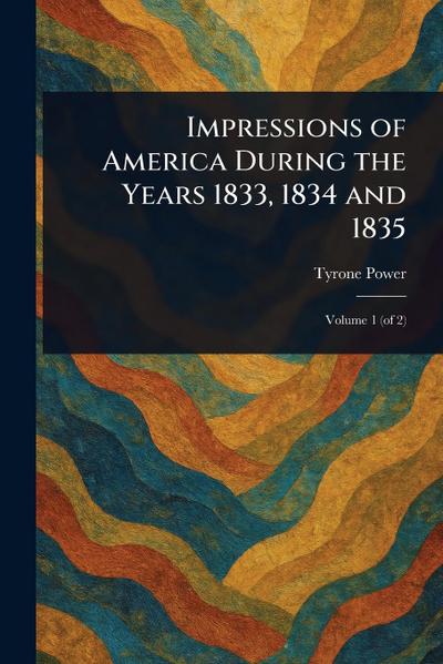 Impressions of America During the Years 1833, 1834 and 1835