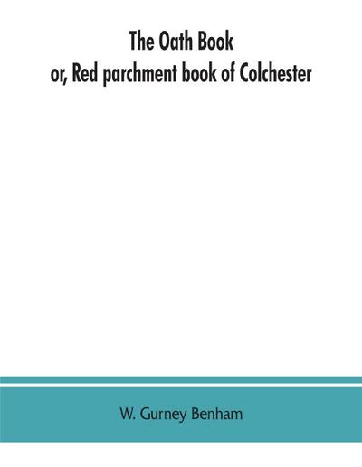 The oath book; or, Red parchment book of Colchester