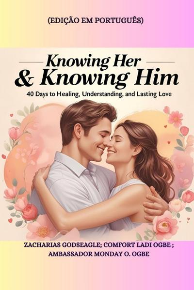 KNOWING HER & KNOWING HIM - 40 Days to Healing, Understanding, and Lasting Love - Edição em português
