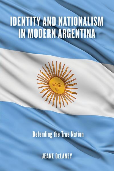 Identity and Nationalism in Modern Argentina