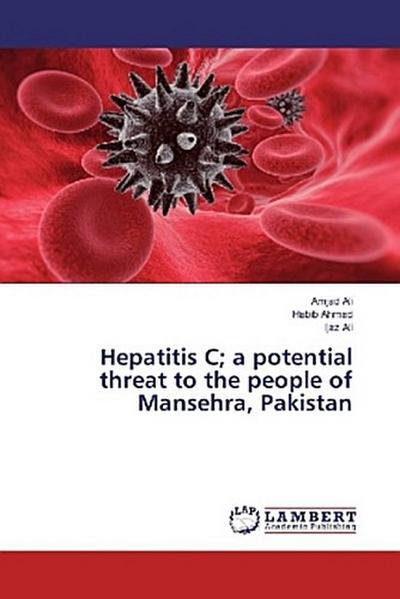 Hepatitis C; a potential threat to the people of Mansehra, Pakistan
