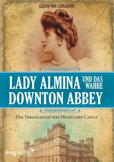 Gräfin von Carnarvon, L: Lady Almina und das wahre Downton A
