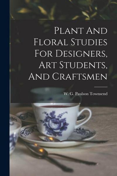 Plant And Floral Studies For Designers, Art Students, And Craftsmen