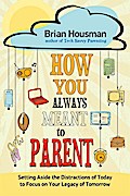 How You Always Meant to Parent
