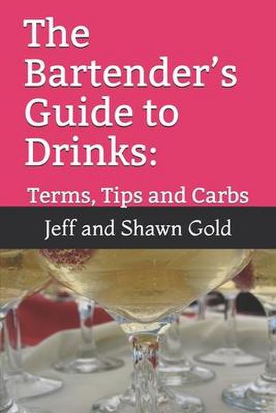 The Bartender’s Guide to Drinks: : Terms, Tips and Carbs