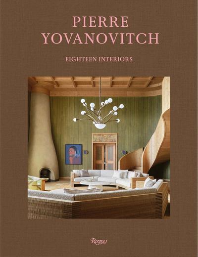 Pierre Yovanovitch: Eighteen Interiors