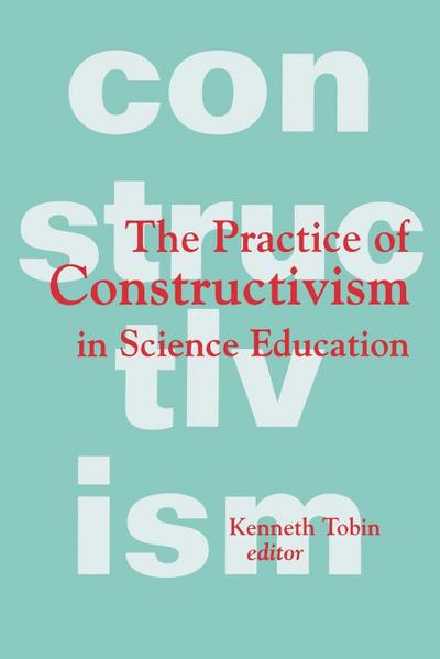 The Practice of Constructivism in Science Education