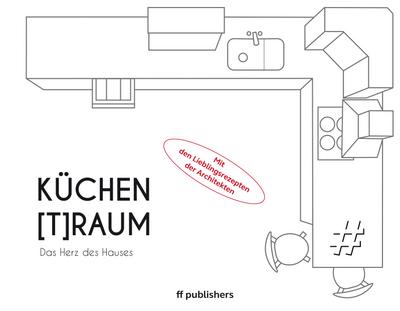 Küchen[T]Raum. Das Herz des Hauses