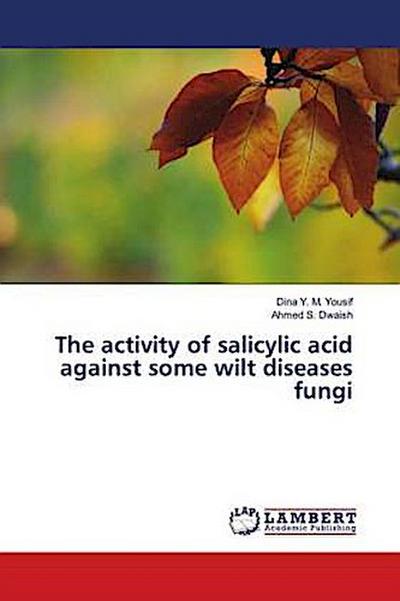 The activity of salicylic acid against some wilt diseases fungi