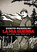Benito Mussolini - La mia guerra