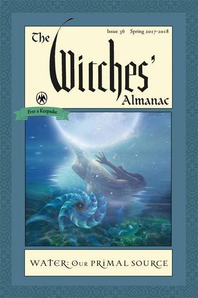 The Witches’ Almanac: Issue 36, Spring 2017 to 2018