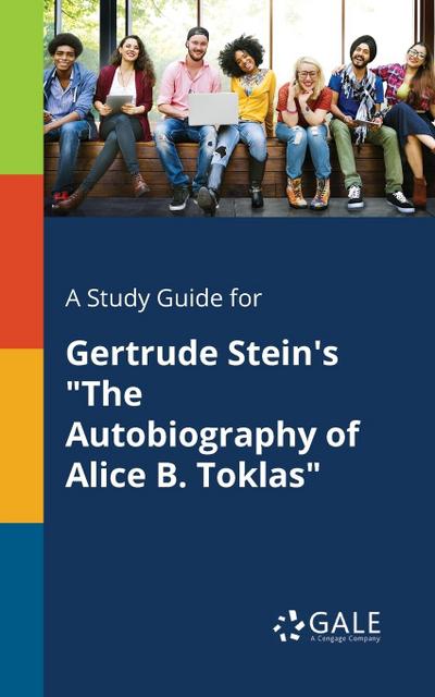 A Study Guide for Gertrude Stein’s "The Autobiography of Alice B. Toklas"