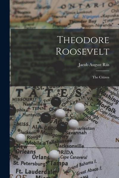Theodore Roosevelt: The Citizen