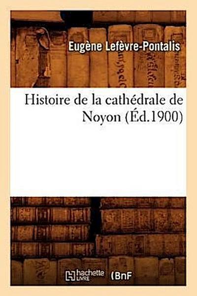 Histoire de la Cathédrale de Noyon (Éd.1900)