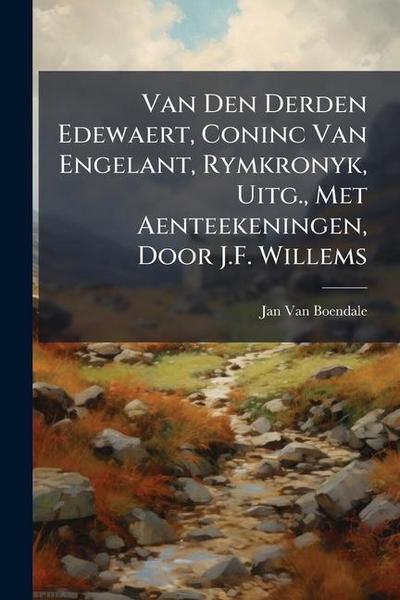 Van Den Derden Edewaert, Coninc Van Engelant, Rymkronyk, Uitg., Met Aenteekeningen, Door J.F. Willems
