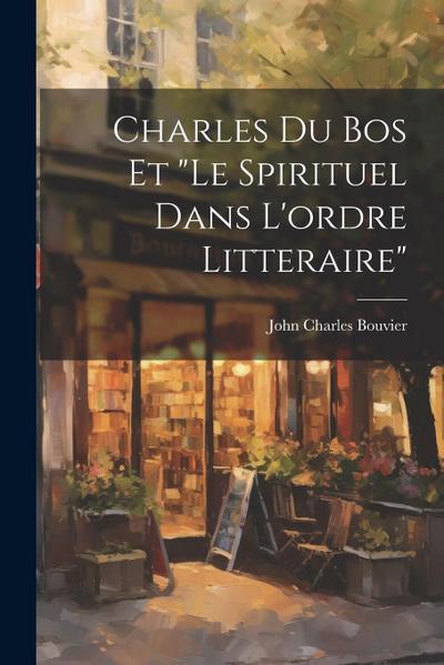 Charles Du Bos Et "le Spirituel Dans L’ordre Litteraire"