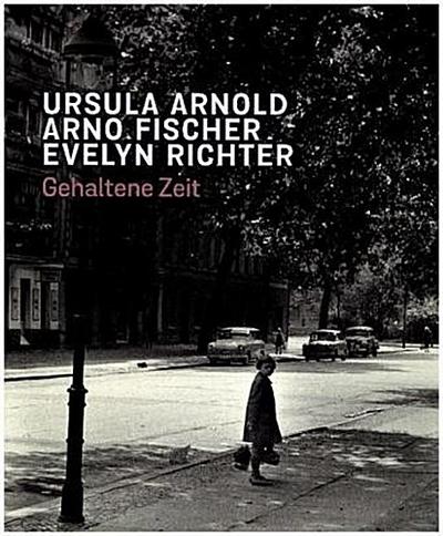 Ursula Arnold. Arno Fischer. Evelyn Richter.
