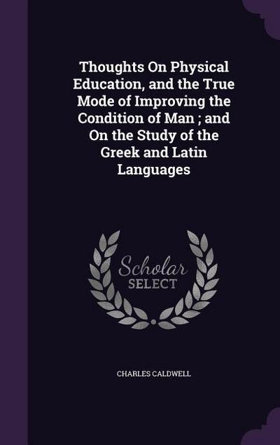 Thoughts On Physical Education, and the True Mode of Improving the Condition of Man; and On the Study of the Greek and Latin Languages