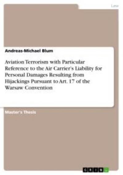 Aviation Terrorism with Particular Reference to the Air Carriers Liability for Personal Damages Resulting from Hijackings Pursuant to Art. 17 of the Warsaw Convention