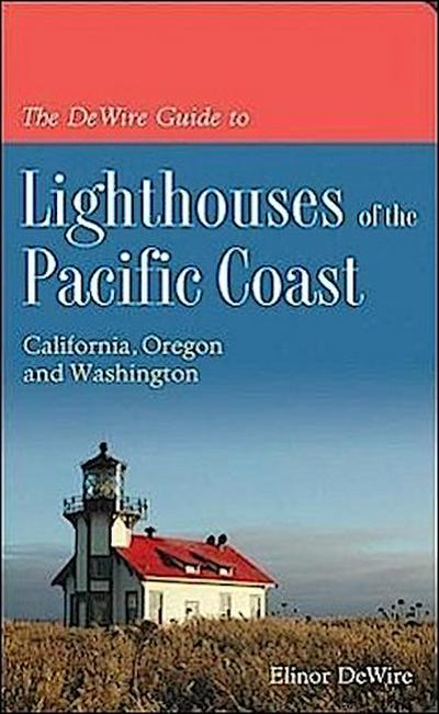The DeWire Guide to Lighthouses of the Pacific Coast