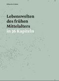 Lebenswelten des frühen Mittelalters in 36 Kapitel