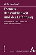 Formen der Wirklichkeit und der Erfahrung: Henri Bergson, Ernst Cassirer und Alfred North Whitehead (Phänomenologie 24)