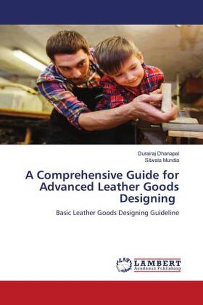 A Comprehensive Guide for Advanced Leather Goods Designing
