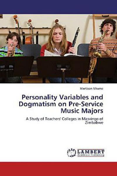 Personality Variables and Dogmatism on  Pre-Service Music Majors