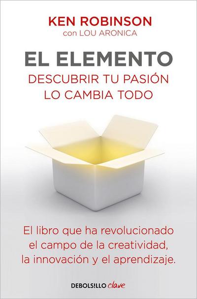 El Elemento: Descubrir Tu Pasión Lo Cambia Todo / The Element: How Finding Your Passion Changes Everything