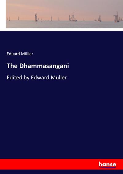 The Dhammasangani - Eduard Müller