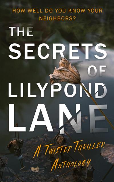 Graham, R: Secrets of Lilypond Lane. A twisted thriller anth