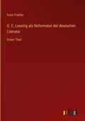 G. E. Lessing als Reformator der deutschen Literat