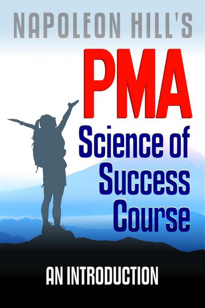 Napoleon Hill’s PMA: Science of Success Course - An Introduction