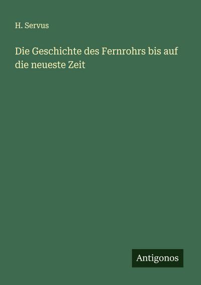Die Geschichte des Fernrohrs bis auf die neueste Zeit