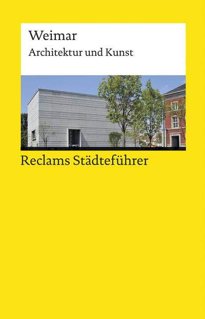 Reclams Städteführer Weimar. Architektur und Kunst - Der Reiseführer für Kulturinteressierte