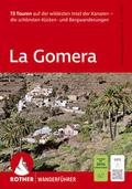 La Gomera. 73 Touren auf der wildesten Insel der Kanaren - die schönsten Küsten- und Bergwanderungen