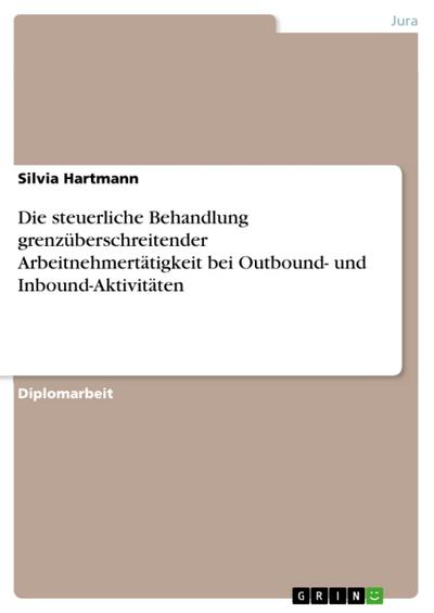 Die steuerliche Behandlung grenzüberschreitender Arbeitnehmertätigkeit bei Outbound- und Inbound-Aktivitäten