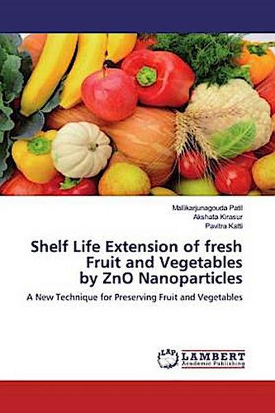 Shelf Life Extension of fresh Fruit and Vegetables by ZnO Nanoparticles