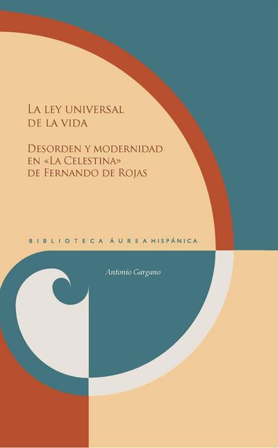 La ley universal de la vida : desorden y modernidad en "La Celestina" de Fernando de Rojas