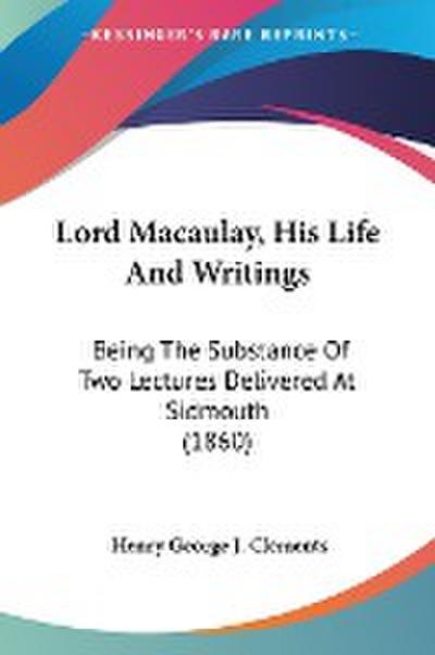 Lord Macaulay, His Life And Writings