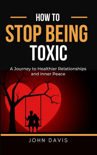 How to Stop Being Toxic