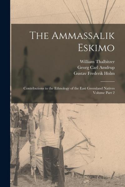 The Ammassalik Eskimo: Contributions to the Ethnology of the East Greenland Natives Volume Part 2
