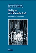 Religion und Gesellschaft: Europa im 20. Jahrhundert (Industrielle Welt: Schriftenreihe des Arbeitskreises für moderne Sozialgeschichte)