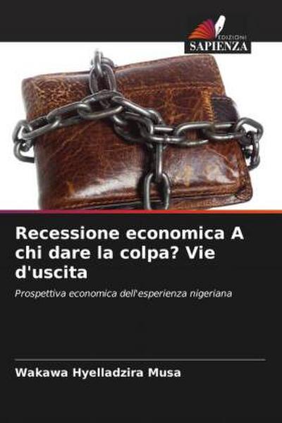 Recessione economica A chi dare la colpa? Vie d’uscita