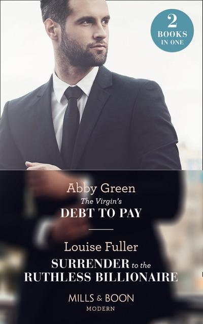 The Virgin’s Debt To Pay / Surrender To The Ruthless Billionaire: The Virgin’s Debt to Pay / Surrender to the Ruthless Billionaire (Mills & Boon Modern)