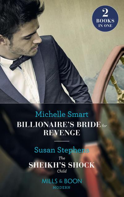 Billionaire’s Bride For Revenge / The Sheikh’s Shock Child: Billionaire’s Bride for Revenge (Rings of Vengeance) / The Sheikh’s Shock Child (One Night With Consequences) (Mills & Boon Modern)