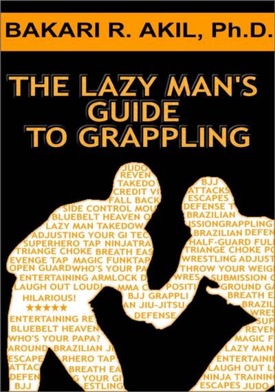 Lazy Man’s Guide to Grappling - (Brazilian jiu-jitsu, BJJ, Wrestling, etc.)