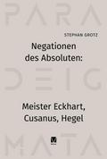 Negationen des Absoluten: Meister Eckhart, Cusanus