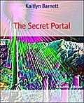 The Secret Portal - Kaitlyn Barnett